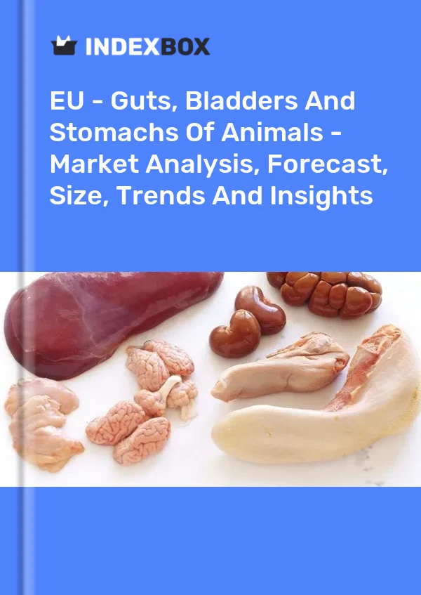 Report EU - Guts, Bladders and Stomachs of Animals - Market Analysis, Forecast, Size, Trends and Insights for 499$
