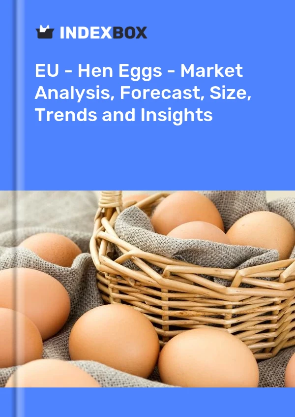 EU - Hen Eggs - Market Analysis, Forecast, Size, Trends and Insights