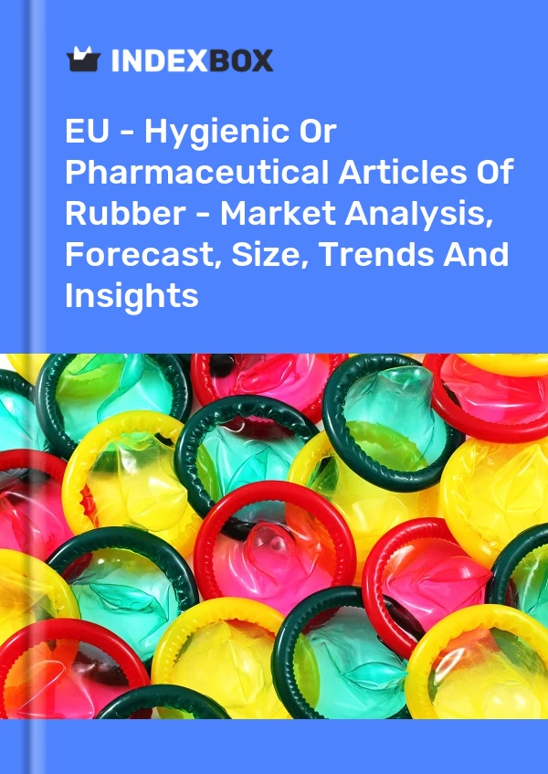 Report EU - Hygienic or Pharmaceutical Articles of Rubber - Market Analysis, Forecast, Size, Trends and Insights for 499$