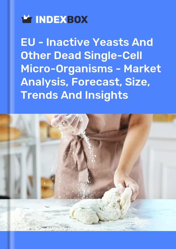 Report EU - Inactive Yeasts and Other Dead Single-Cell Micro-Organisms - Market Analysis, Forecast, Size, Trends and Insights for 499$