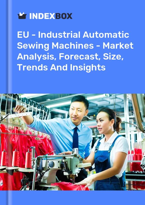 Report EU - Industrial Automatic Sewing Machines - Market Analysis, Forecast, Size, Trends and Insights for 499$