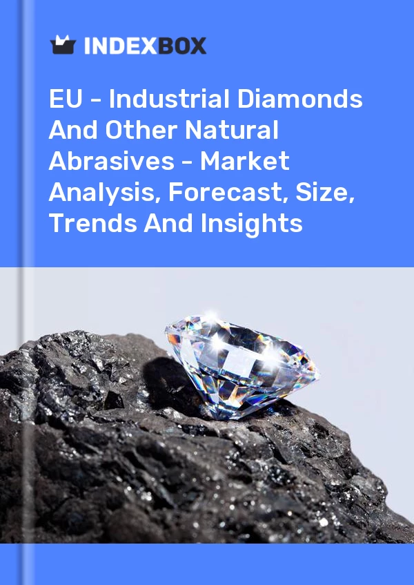 Report EU - Industrial Diamonds and Other Natural Abrasives - Market Analysis, Forecast, Size, Trends and Insights for 499$