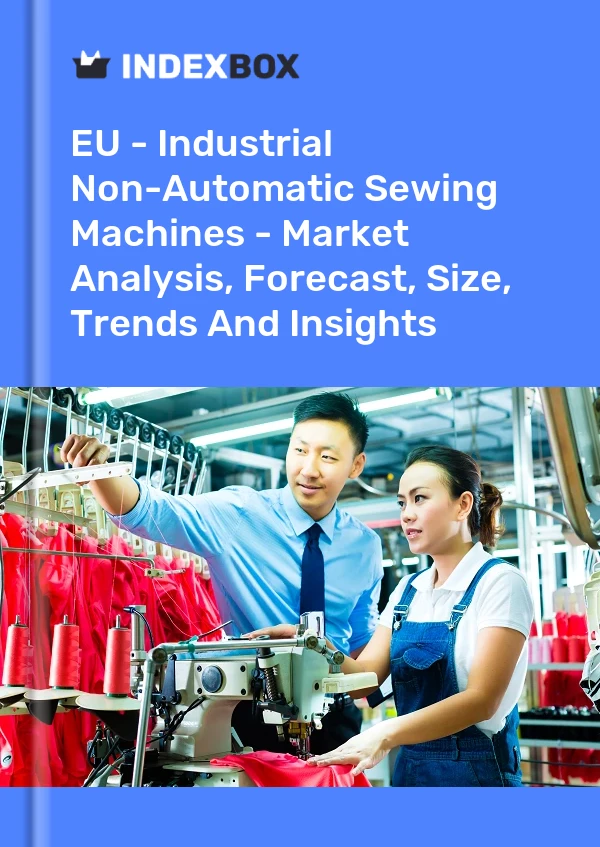 Report EU - Industrial Non-Automatic Sewing Machines - Market Analysis, Forecast, Size, Trends and Insights for 499$