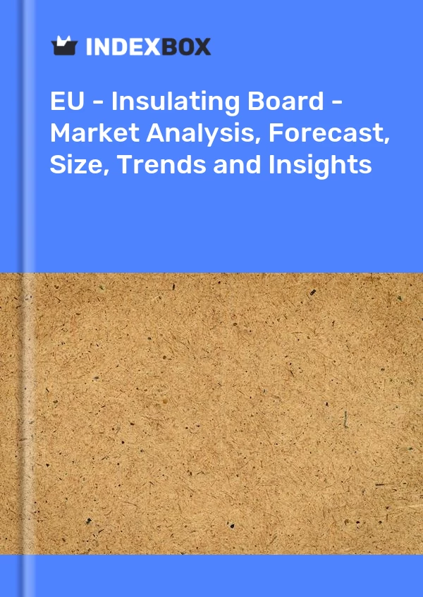 Report EU - Insulating Board - Market Analysis, Forecast, Size, Trends and Insights for 499$