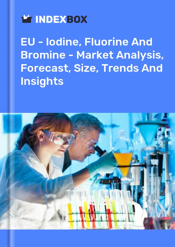 Report EU - Iodine, Fluorine and Bromine - Market Analysis, Forecast, Size, Trends and Insights for 499$
