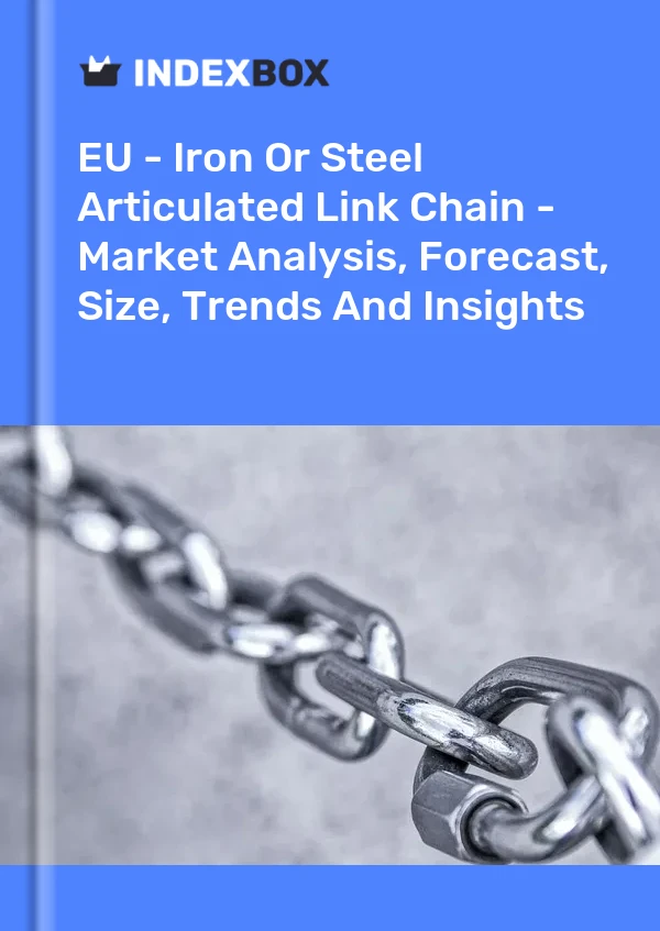 Report EU - Iron or Steel Articulated Link Chain - Market Analysis, Forecast, Size, Trends and Insights for 499$