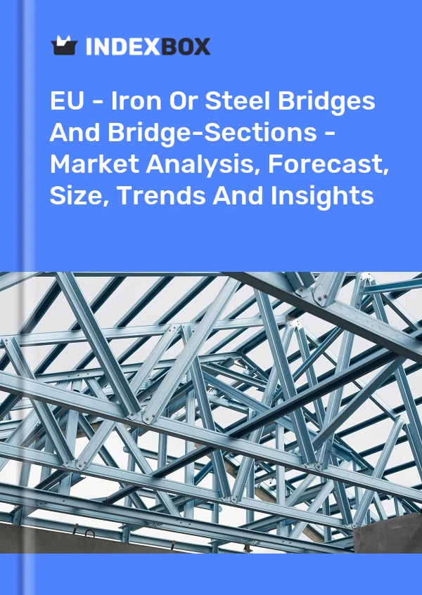 Report EU - Iron or Steel Bridges and Bridge-Sections - Market Analysis, Forecast, Size, Trends and Insights for 499$