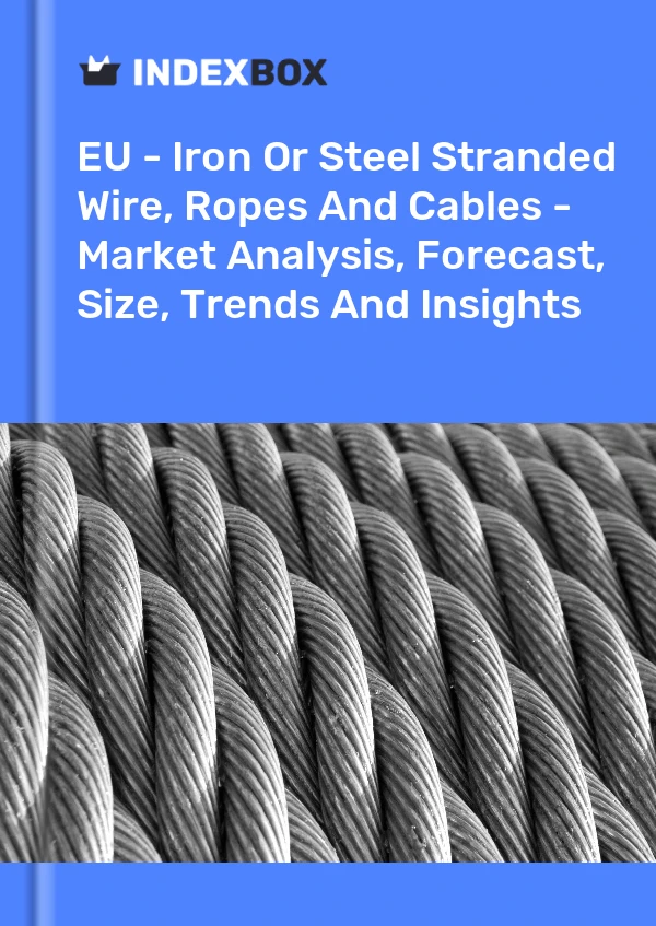 Report EU - Iron or Steel Stranded Wire, Ropes and Cables - Market Analysis, Forecast, Size, Trends and Insights for 499$