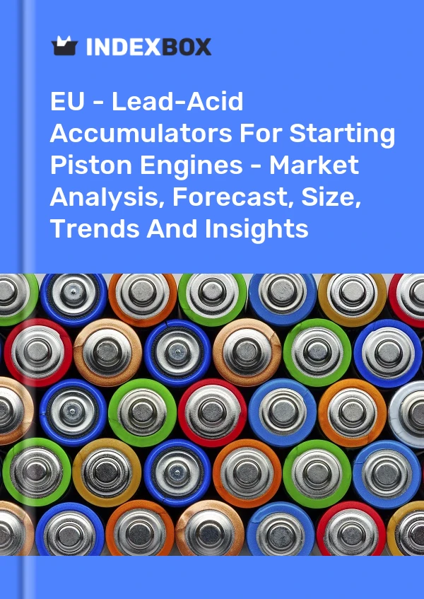 Report EU - Lead-Acid Accumulators for Starting Piston Engines - Market Analysis, Forecast, Size, Trends and Insights for 499$
