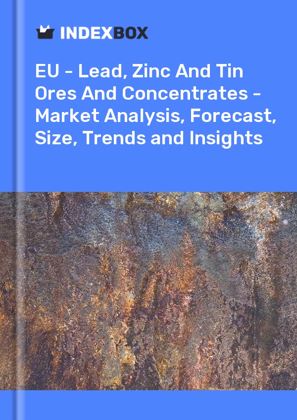 Report EU - Lead, Zinc and Tin Ores and Concentrates - Market Analysis, Forecast, Size, Trends and Insights for 499$
