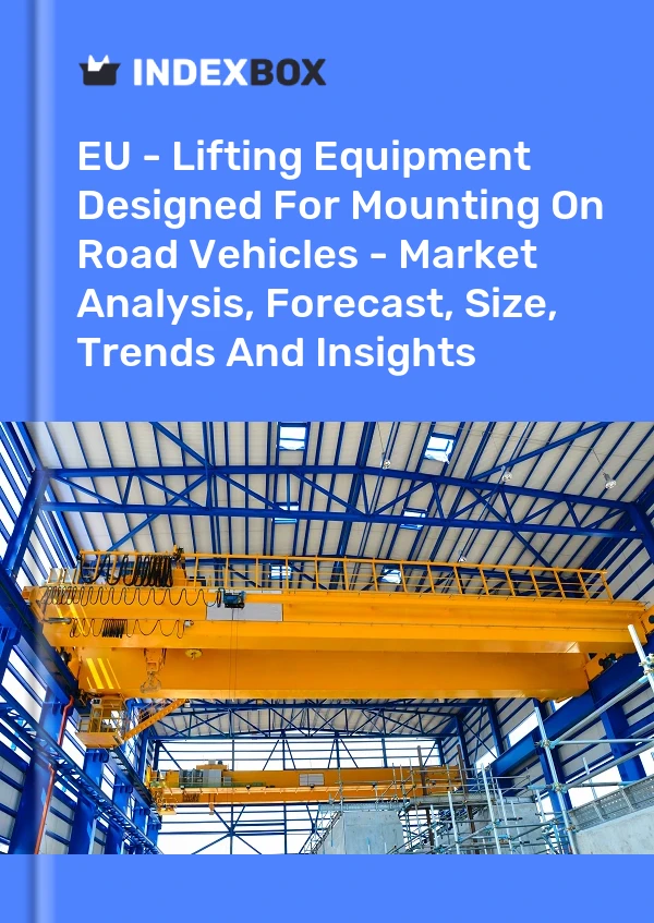 Report EU - Lifting Equipment Designed for Mounting on Road Vehicles - Market Analysis, Forecast, Size, Trends and Insights for 499$