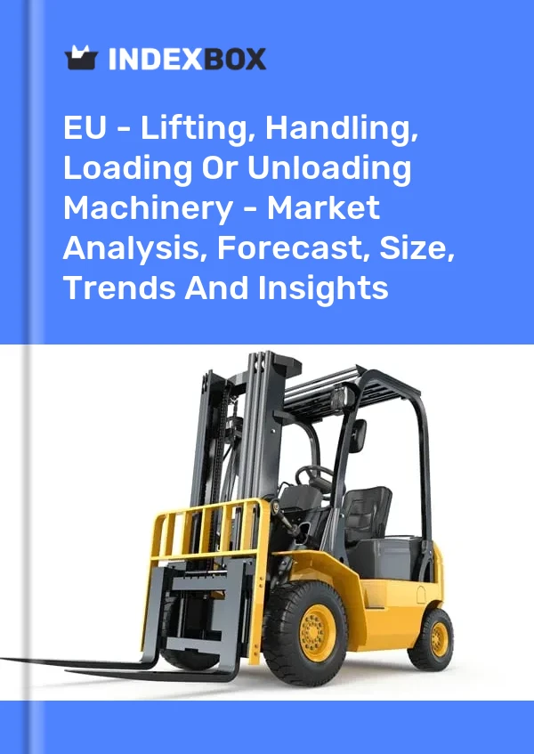 Report EU - Lifting, Handling, Loading or Unloading Machinery - Market Analysis, Forecast, Size, Trends and Insights for 499$