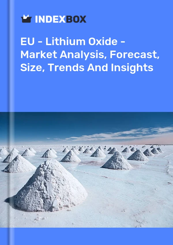 Report EU - Lithium Oxide - Market Analysis, Forecast, Size, Trends and Insights for 499$