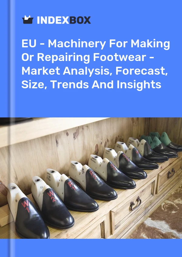 Report EU - Machinery for Making or Repairing Footwear - Market Analysis, Forecast, Size, Trends and Insights for 499$