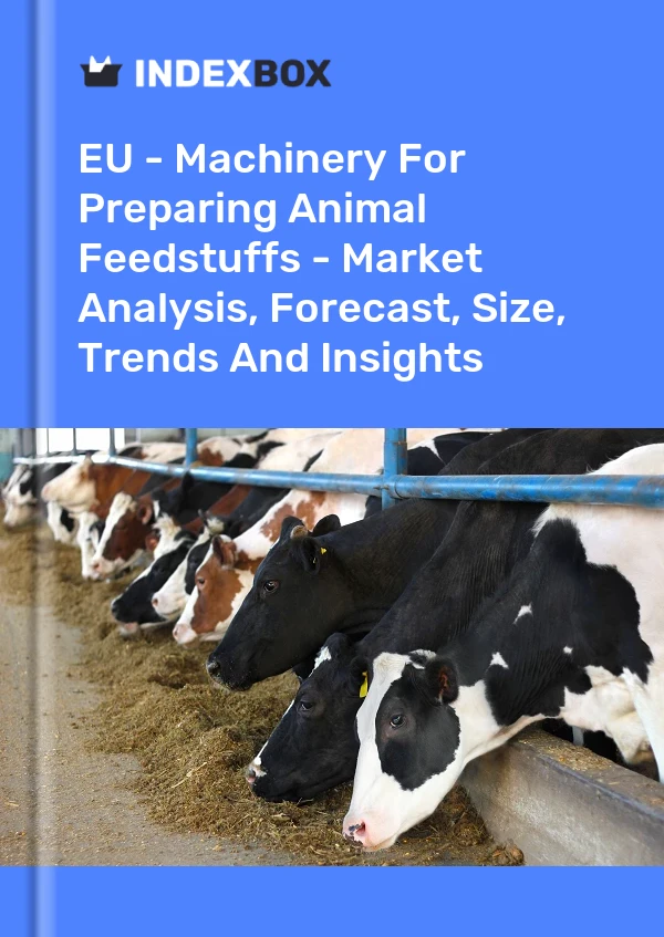 Report EU - Machinery for Preparing Animal Feedstuffs - Market Analysis, Forecast, Size, Trends and Insights for 499$