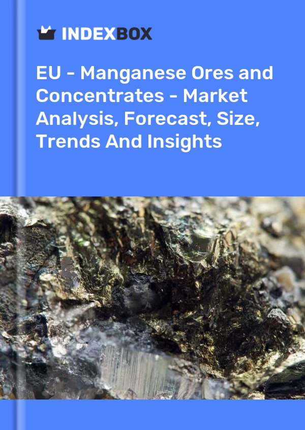 Report EU - Manganese Ores and Concentrates - Market Analysis, Forecast, Size, Trends and Insights for 499$