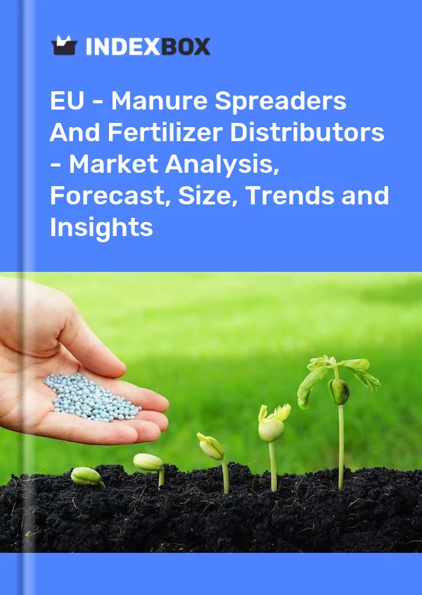 Report EU - Manure Spreaders and Fertilizer Distributors - Market Analysis, Forecast, Size, Trends and Insights for 499$