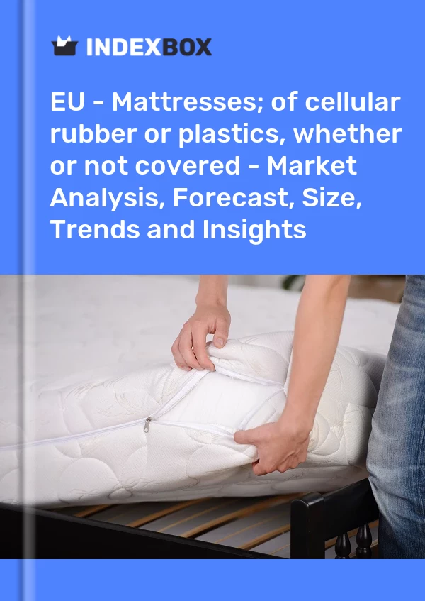 Report EU - Mattresses; of cellular rubber or plastics, whether or not covered - Market Analysis, Forecast, Size, Trends and Insights for 499$