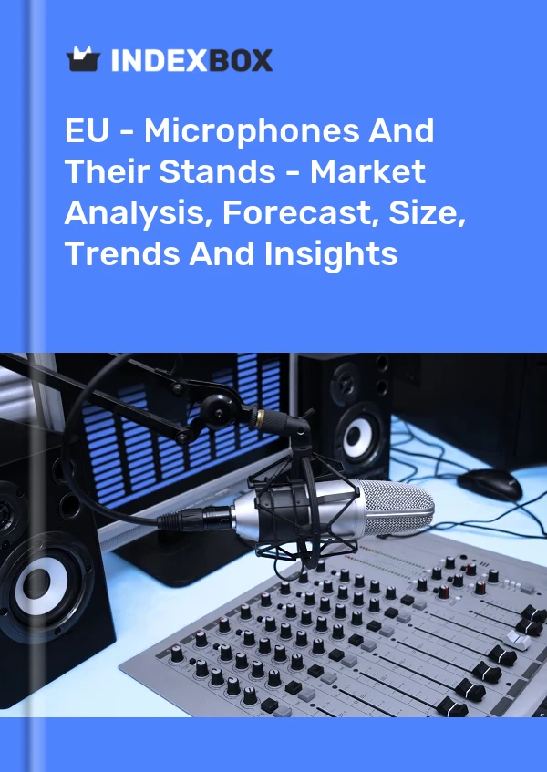 Report EU - Microphones and Their Stands - Market Analysis, Forecast, Size, Trends and Insights for 499$