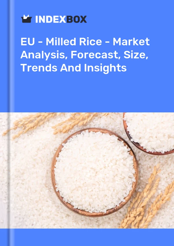 Report EU - Milled Rice - Market Analysis, Forecast, Size, Trends and Insights for 499$