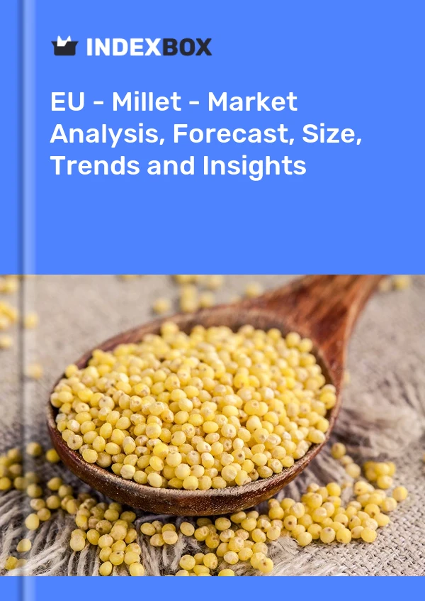 Report EU - Millet - Market Analysis, Forecast, Size, Trends and Insights for 499$
