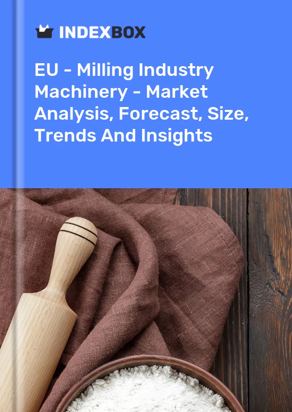 Report EU - Milling Industry Machinery - Market Analysis, Forecast, Size, Trends and Insights for 499$