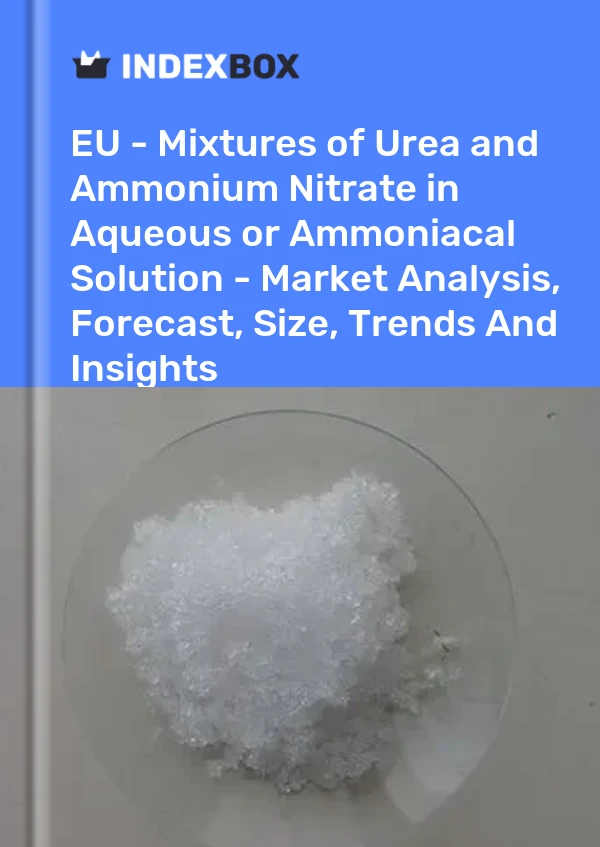 Report EU - Mixtures of Urea and Ammonium Nitrate in Aqueous or Ammoniacal Solution - Market Analysis, Forecast, Size, Trends and Insights for 499$
