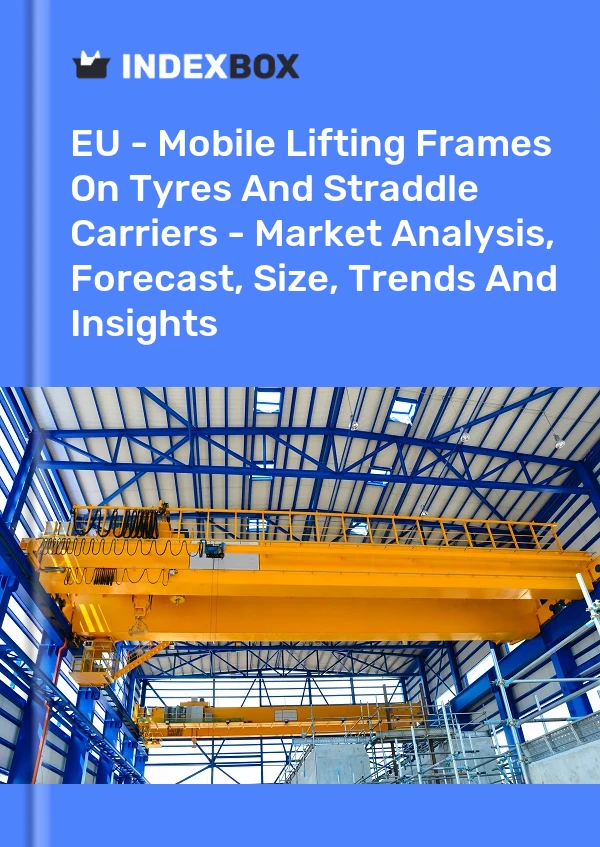 Report EU - Mobile Lifting Frames on Tyres and Straddle Carriers - Market Analysis, Forecast, Size, Trends and Insights for 499$