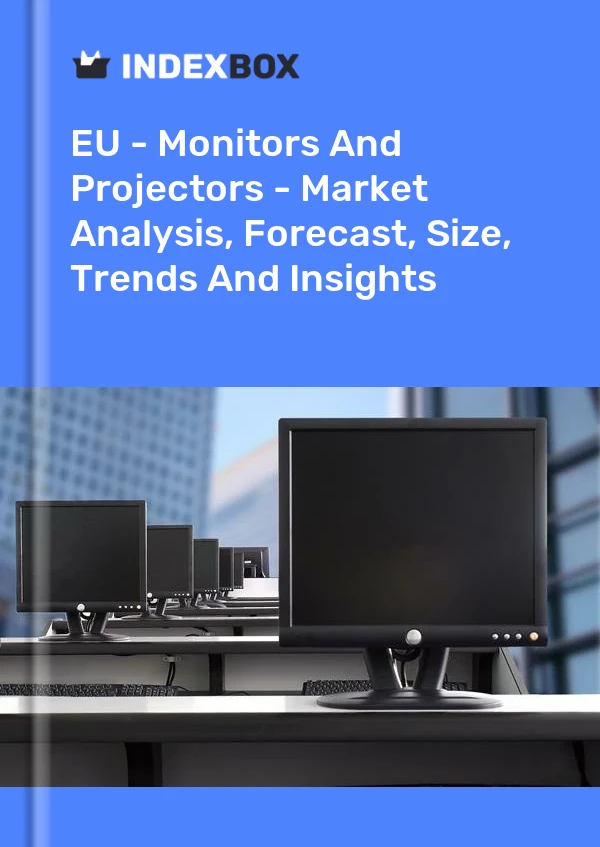 Report EU - Monitors and Projectors - Market Analysis, Forecast, Size, Trends and Insights for 499$