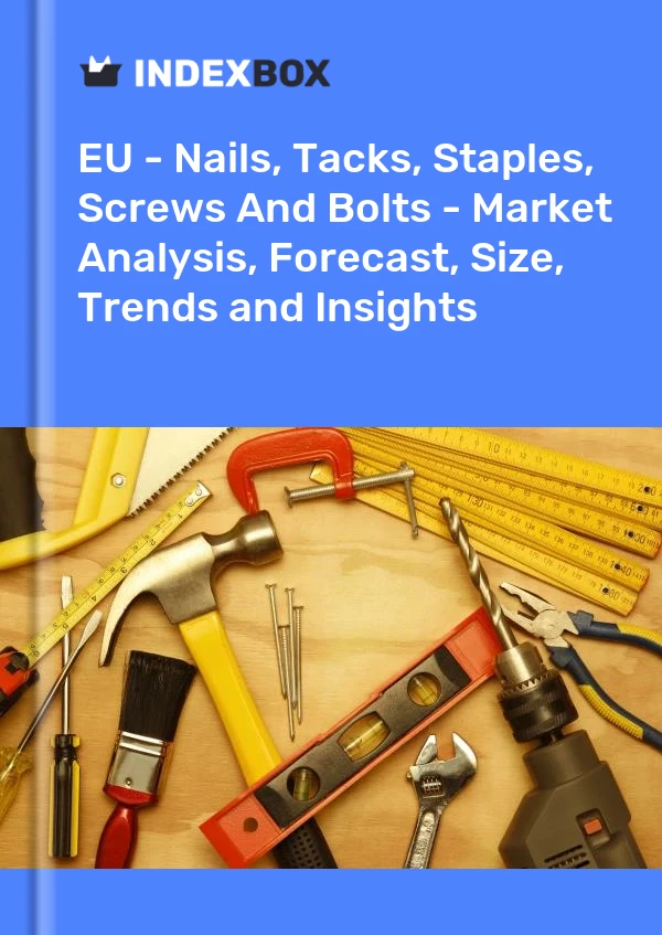 Report EU - Nails, Tacks, Staples, Screws and Bolts - Market Analysis, Forecast, Size, Trends and Insights for 499$