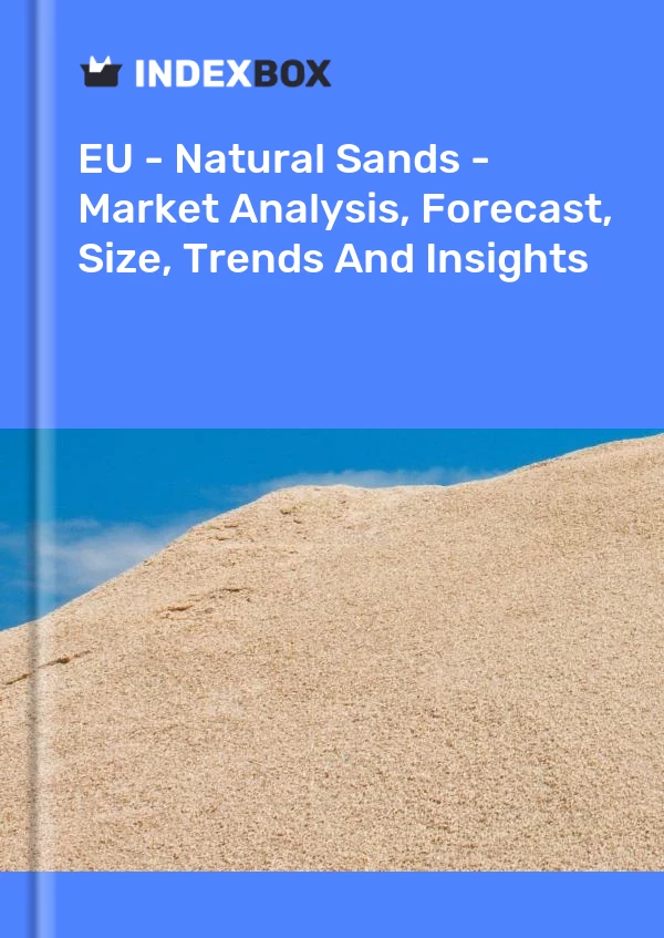 Report EU - Natural Sands - Market Analysis, Forecast, Size, Trends and Insights for 499$