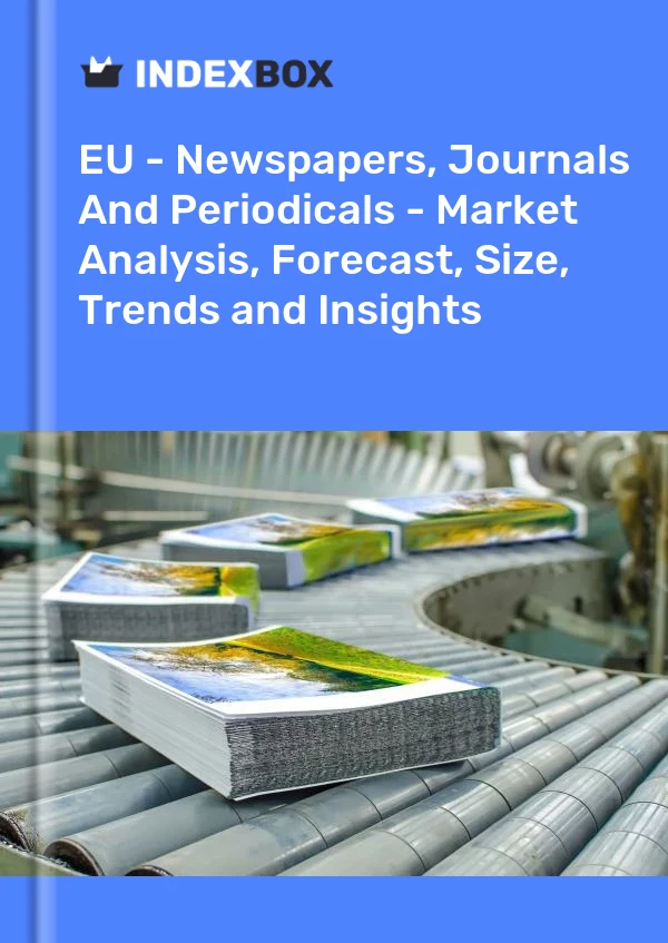 Report EU - Newspapers, Journals and Periodicals - Market Analysis, Forecast, Size, Trends and Insights for 499$