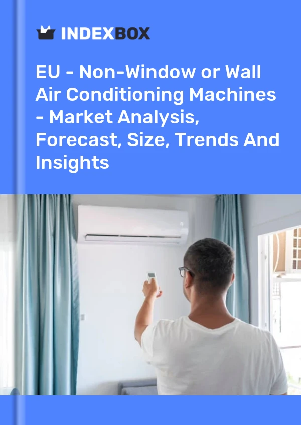 Report EU - Non-Window or Wall Air Conditioning Machines - Market Analysis, Forecast, Size, Trends and Insights for 499$