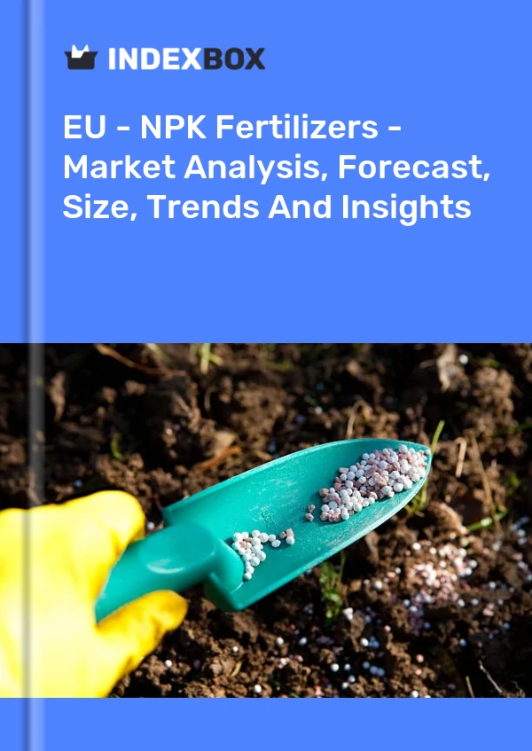 EU - NPK Fertilizers - Market Analysis, Forecast, Size, Trends And Insights