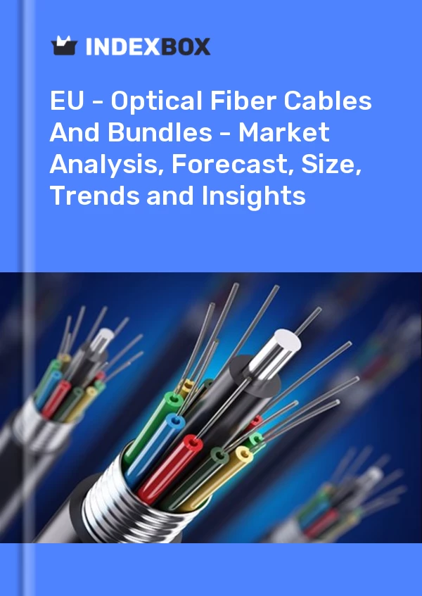 EU - Optical Fiber Cables And Bundles - Market Analysis, Forecast, Size, Trends and Insights