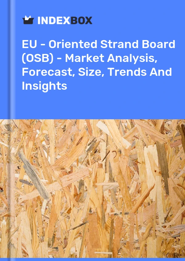 Report EU - Oriented Strand Board (OSB) - Market Analysis, Forecast, Size, Trends and Insights for 499$