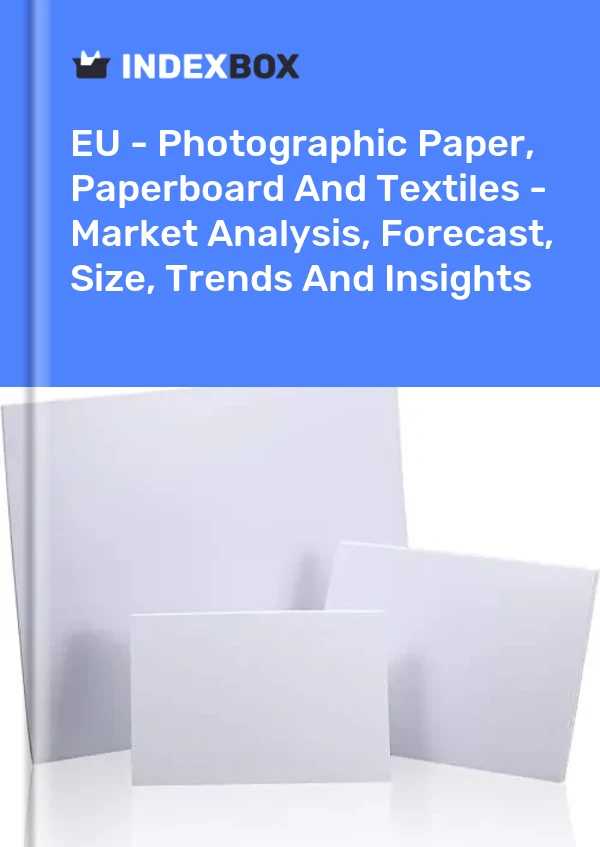 Report EU - Photographic Paper, Paperboard and Textiles - Market Analysis, Forecast, Size, Trends and Insights for 499$