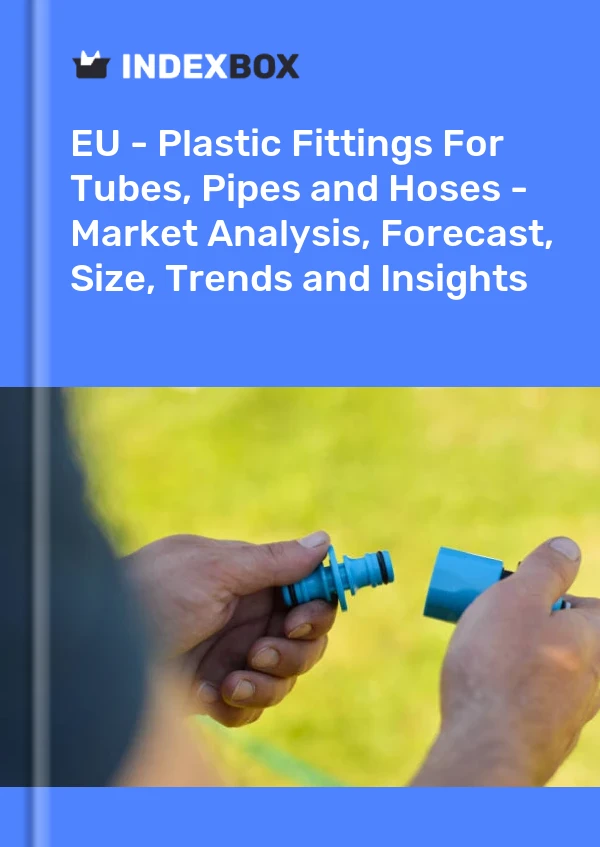 Report EU - Plastic Fittings for Tubes, Pipes and Hoses - Market Analysis, Forecast, Size, Trends and Insights for 499$