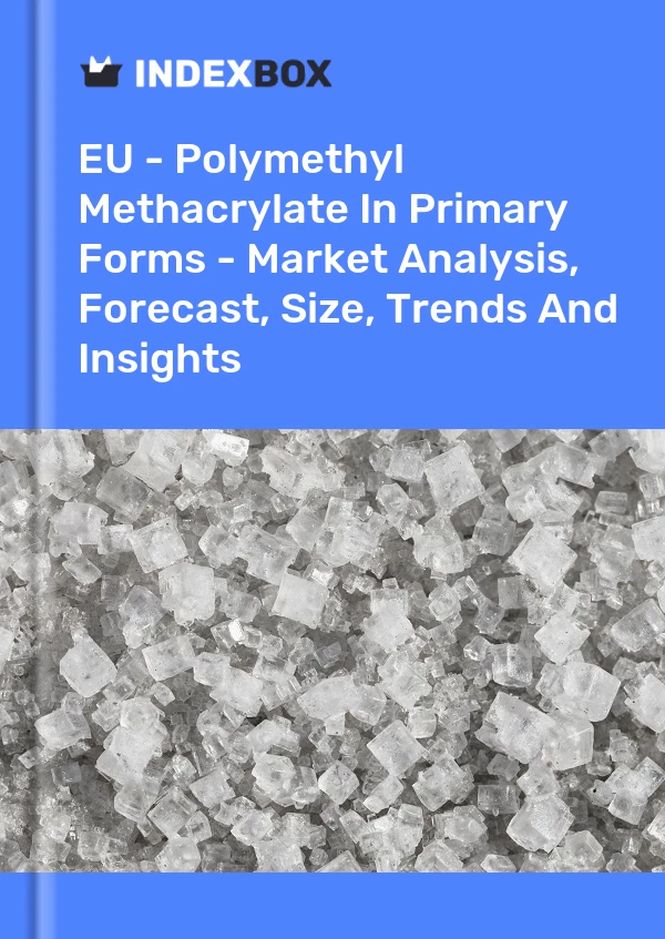 Report EU - Polymethyl Methacrylate in Primary Forms - Market Analysis, Forecast, Size, Trends and Insights for 499$