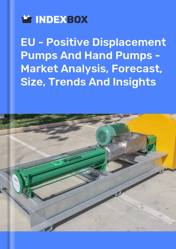 Report EU - Positive Displacement Pumps and Hand Pumps - Market Analysis, Forecast, Size, Trends and Insights for 499$