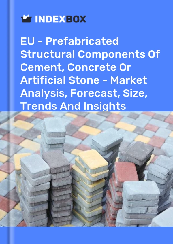 Report EU - Prefabricated Structural Components of Cement, Concrete or Artificial Stone - Market Analysis, Forecast, Size, Trends and Insights for 499$