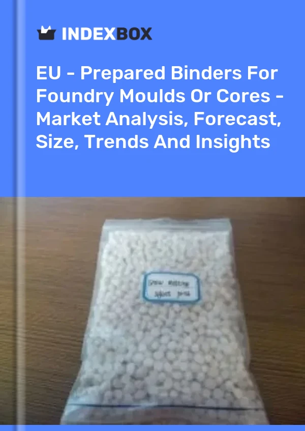 Report EU - Prepared Binders for Foundry Moulds or Cores - Market Analysis, Forecast, Size, Trends and Insights for 499$