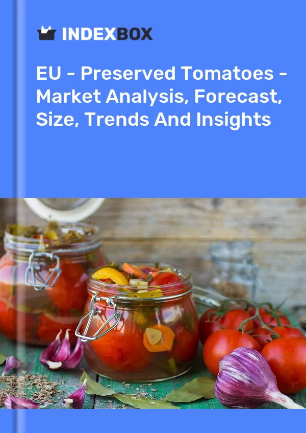 Report EU - Preserved Tomatoes - Market Analysis, Forecast, Size, Trends and Insights for 499$