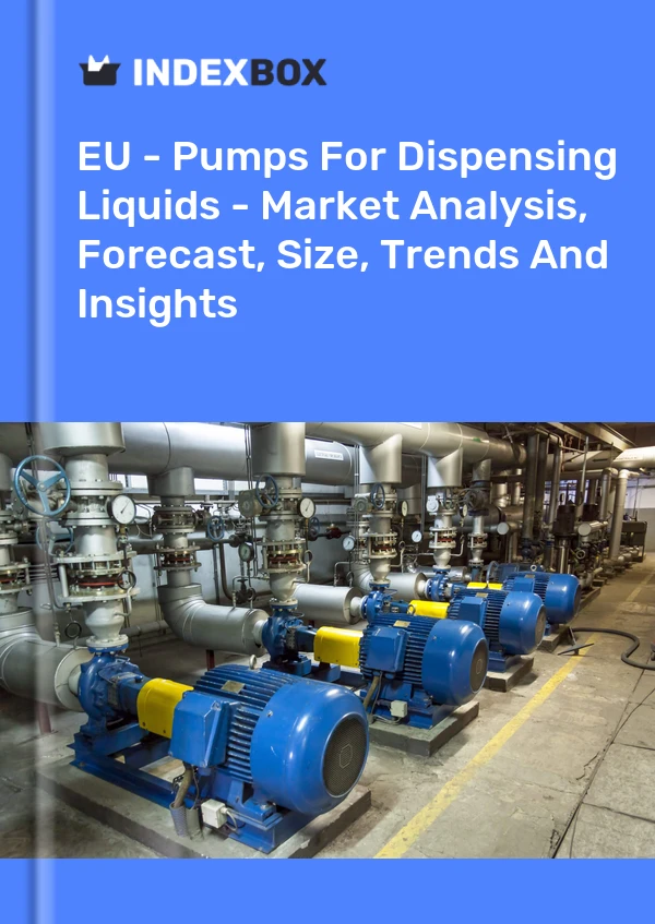 Report EU - Pumps for Dispensing Liquids - Market Analysis, Forecast, Size, Trends and Insights for 499$