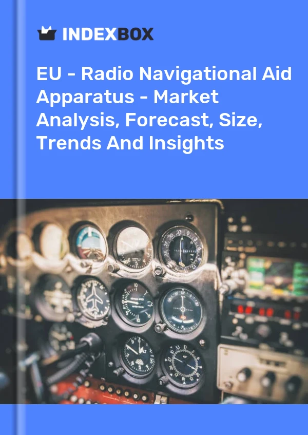 Report EU - Radio Navigational Aid Apparatus - Market Analysis, Forecast, Size, Trends and Insights for 499$