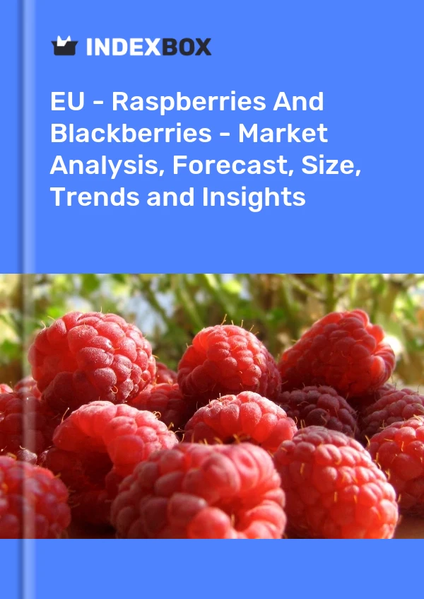 Report EU - Raspberries and Blackberries - Market Analysis, Forecast, Size, Trends and Insights for 499$