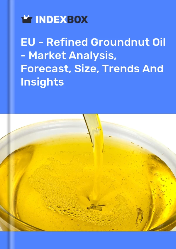 Report EU - Refined Groundnut Oil - Market Analysis, Forecast, Size, Trends and Insights for 499$
