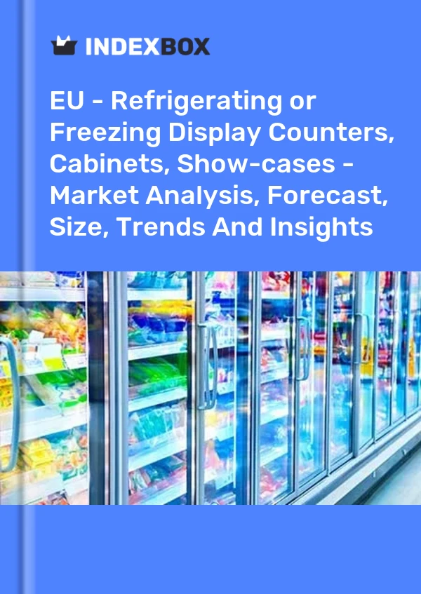 Report EU - Refrigerating or Freezing Display Counters, Cabinets, Show-cases - Market Analysis, Forecast, Size, Trends and Insights for 499$