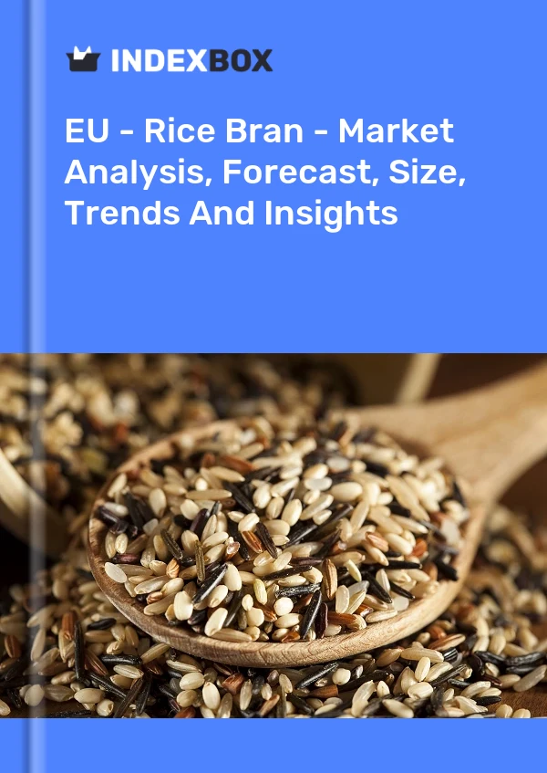 Report EU - Rice Bran - Market Analysis, Forecast, Size, Trends and Insights for 499$