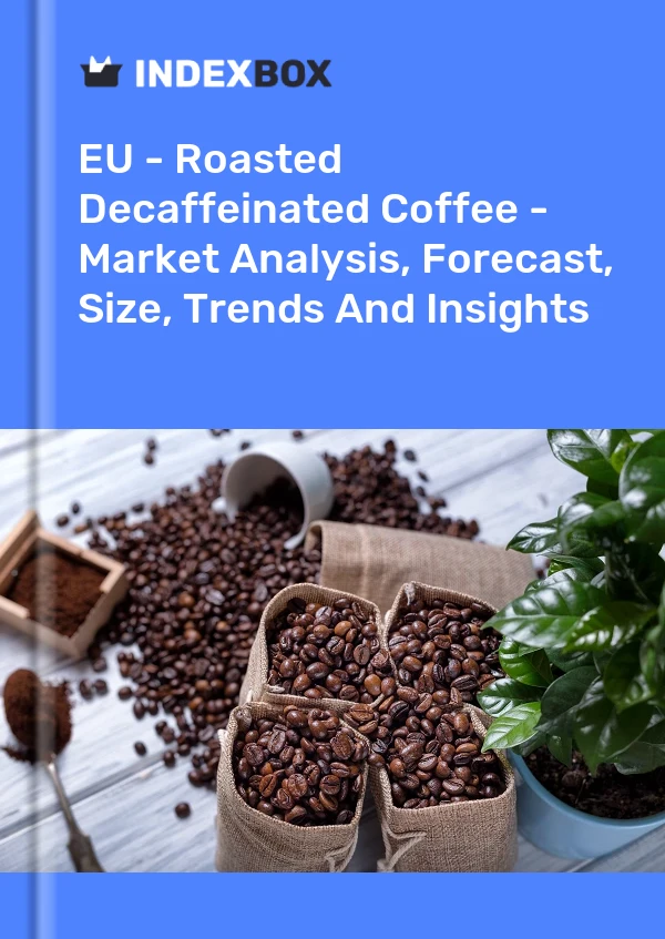 EU - Roasted Decaffeinated Coffee - Market Analysis, Forecast, Size, Trends And Insights